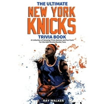 The Ultimate New York Knicks Trivia Book: A Collection of Amazing Trivia Quizzes and Fun Facts for Die-Hard Knickerbocke, (Paperback)