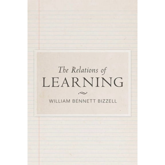The Relations of Learning: A Series of Addresses on University Education in a Changing World, (Paperback)