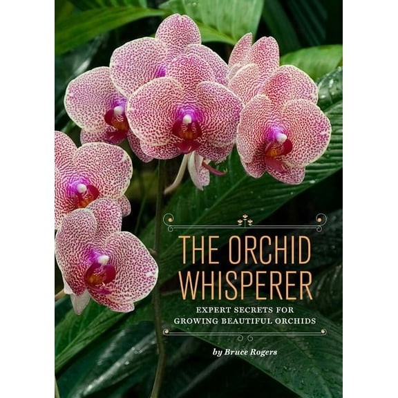 The Orchid Whisperer: Expert Secrets for Growing Beautiful Orchids, (Paperback)