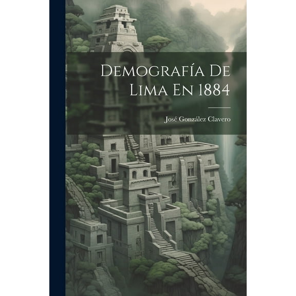 DemografÃa De Lima En 1884 (Paperback)