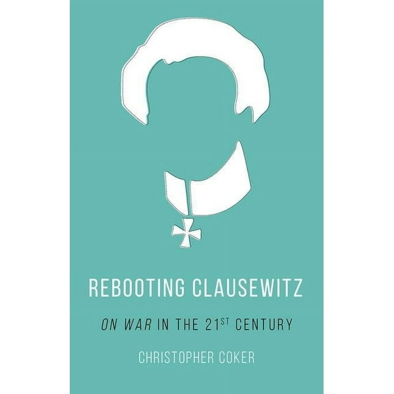 Rebooting Clausewitz: 'On War' in the Twenty-First Century, (Paperback)