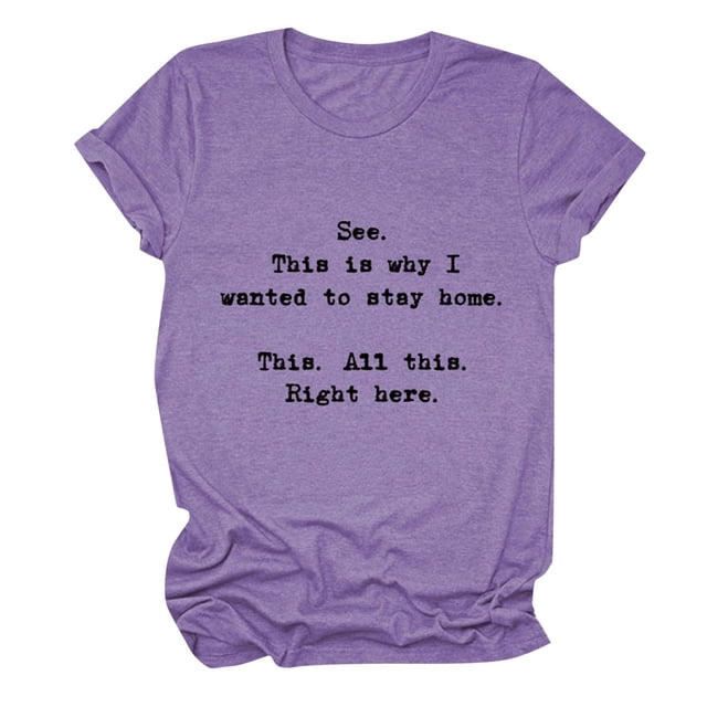 T-Shirt à Manches Courtes pour Femmes "See This Is Why I Want To Stay Home" - Col Rond Décontracté pour Quotidien