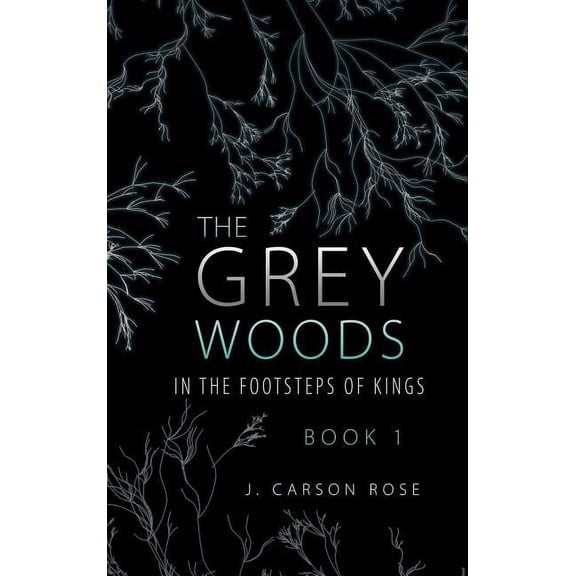 The Grey Woods: Book 1 In the Footsteps of Kings, (Hardcover)