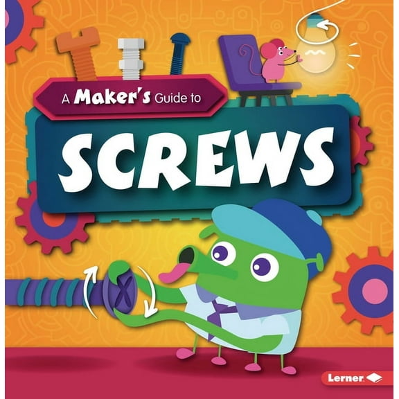 A Maker's Guide to Simple Machines A Maker's Guide to Screws, (Paperback)