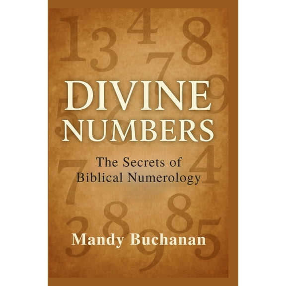 Divine Numbers: The Secrets of Biblical Numerology, (Paperback)