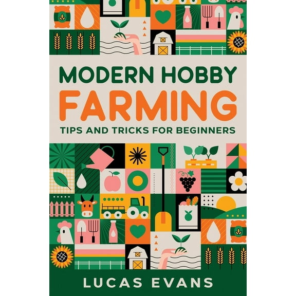Modern Hobby Farming: Tips and Tricks for Beginners, (Paperback)