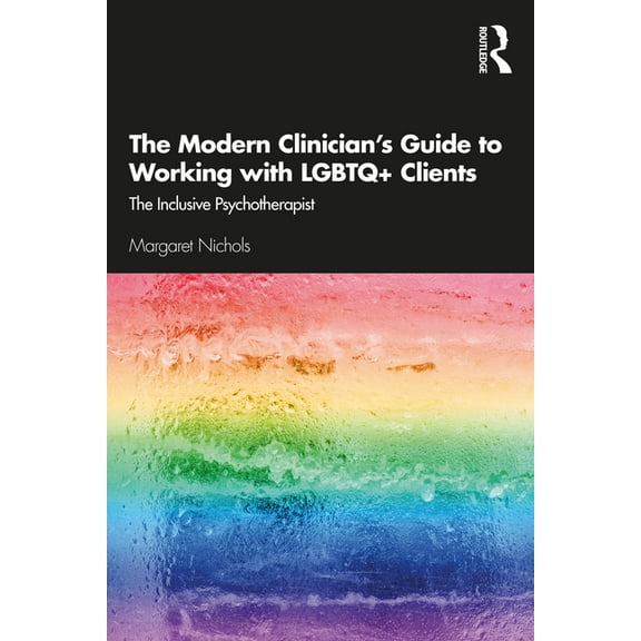 The Modern Clinician's Guide to Working with LGBTQ Clients: The Inclusive Psychotherapist, (Paperback)