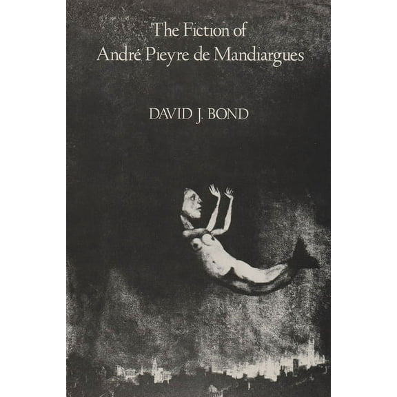 The Fiction of AndrÃ© Pieyre de Mandiargues, (Paperback)