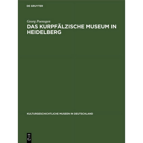 Kulturgeschichtliche Museen in Deutschla Das Kurpfälzische Museum in Heidelberg, Book 8, (Hardcover)