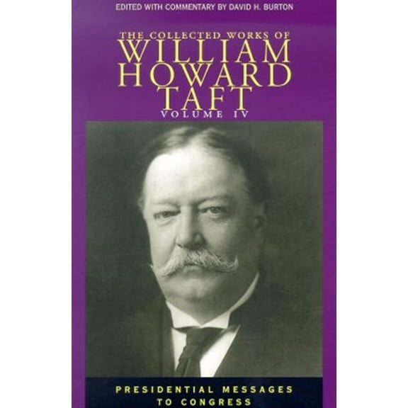 Pre-Owned Collected Works W H Taft: The Collected Works of William Howard Taft, Volume IV : Presidential Messages to Congress (Series #4) (Hardcover)