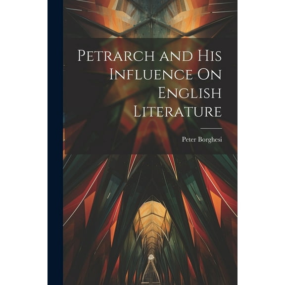 Petrarch and His Influence On English Literature (Paperback)