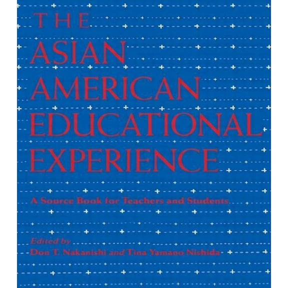 The Asian American Educational Experience: A Sourcebook for Teachers and Students, (Paperback)