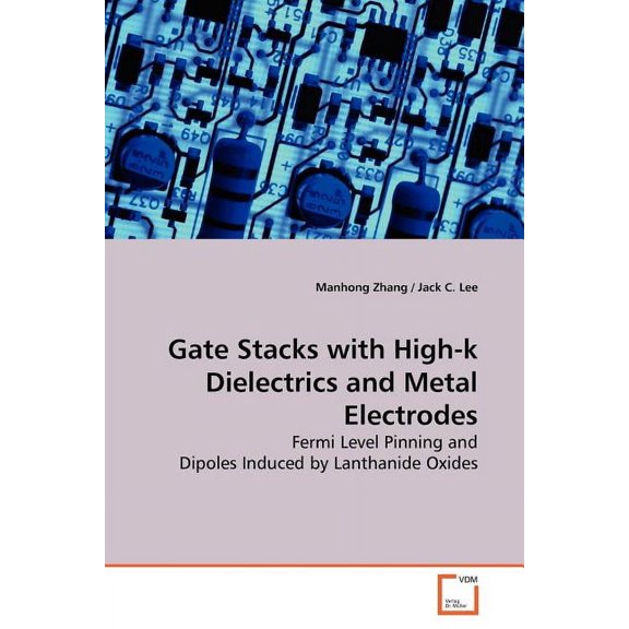 Gate Stacks with High-k Dielectrics and Metal Electrodes (Paperback)