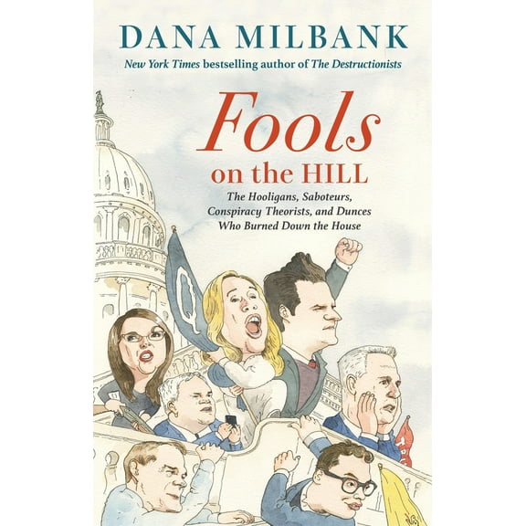 Pre-Owned Fools on the Hill: The Hooligans, Saboteurs, Conspiracy Theorists, and Dunces Who Burned Down the House (Hardcover) 0316570923 9780316570923