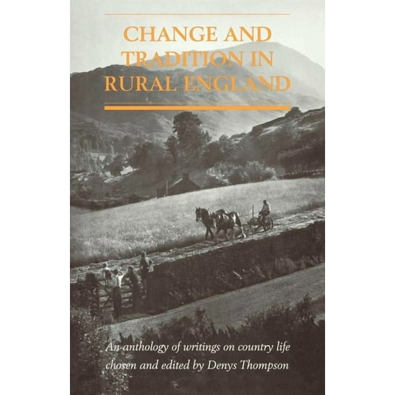 Change and Tradition in Rural England: An Anthology of Writings on Country Life, (Paperback)