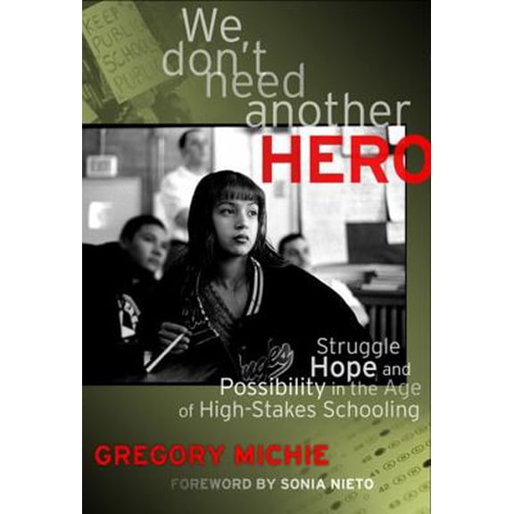 Pre-Owned We Don't Need Another Hero: Struggle, Hope, and Possibility in the Age of High-Stakes Schooling, 9780807753507, 0807753505, Paperback,
