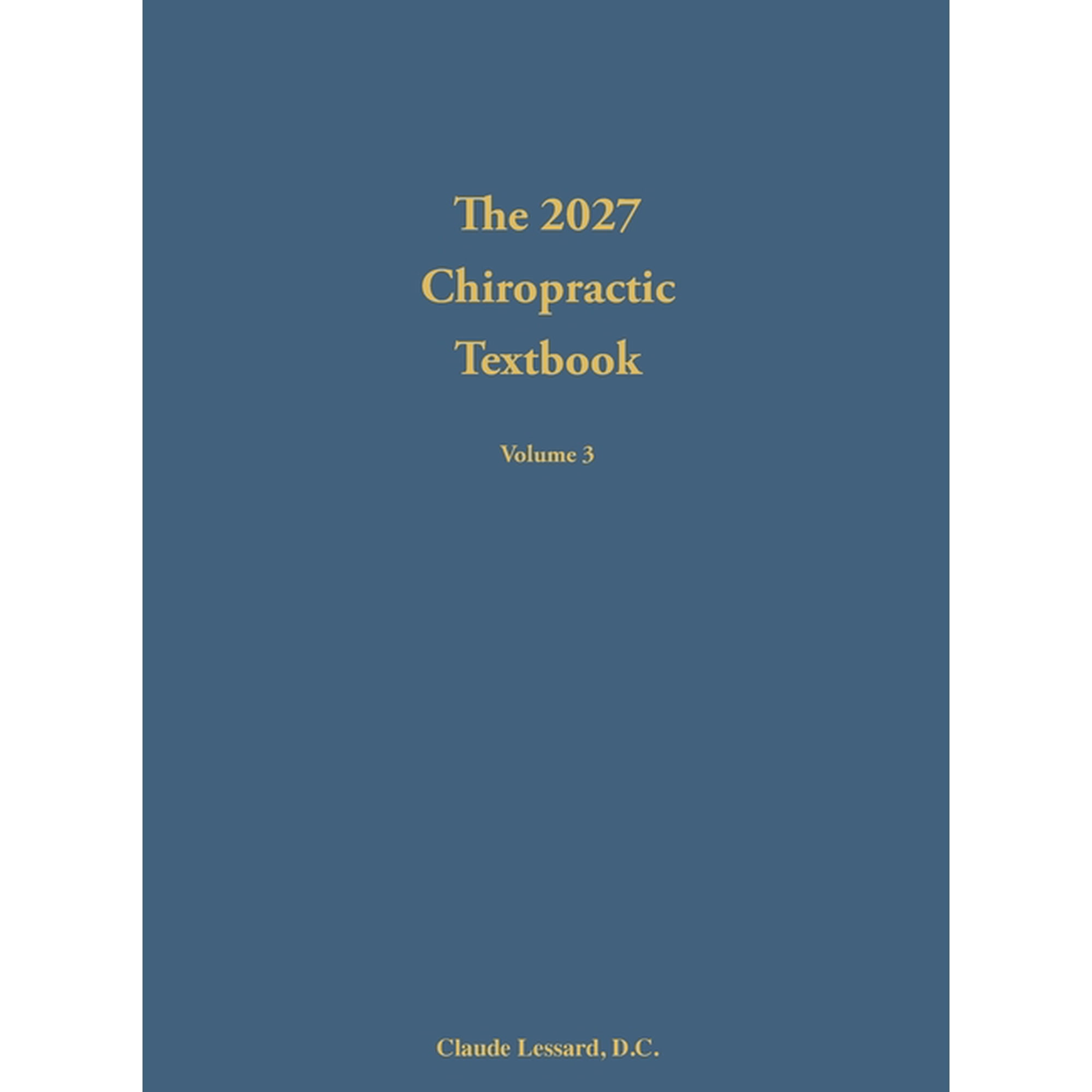 The 2027 Chiropractic Textbook The 2027 Chiropractic Textbook Volume 3, Book 3, (Hardcover)