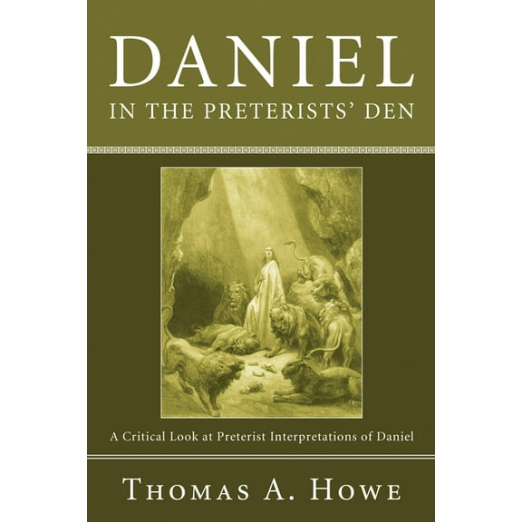 Daniel in the Preterists' Den: A Critical Look at Preterist Interpretations of Daniel, (Hardcover)