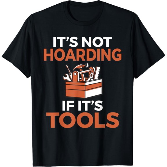 Its not hoarding if its Tools Handyman Woodwork Craftsman T-Shirt