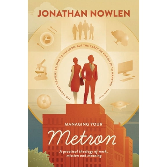 Pre-Owned Managing Your Metron: A practical theology of work, mission, and meaning (Paperback) 0578578794 9780578578798