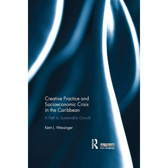 Creative Practice and Socioeconomic Crisis in the Caribbean: A path to sustainable growth, (Paperback)
