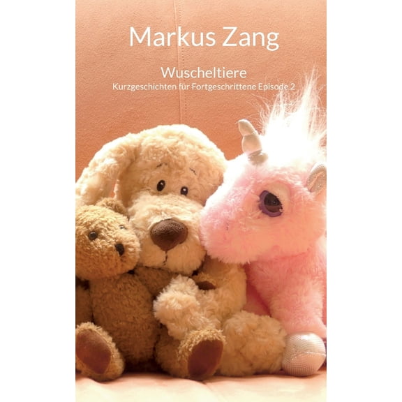 Wuscheltiere: Kurzgeschichten fÃ¼r Fortgeschrittene Episode 2, (Paperback)