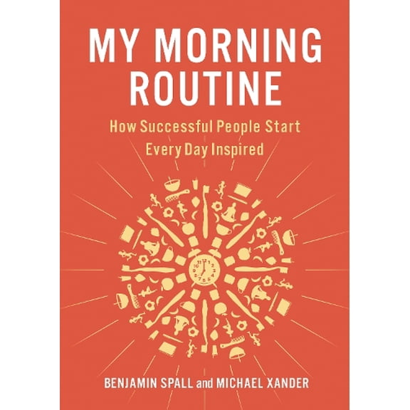 Pre-Owned My Morning Routine : How Successful People Start Every Day Inspired (Hardcover) 9780735220270