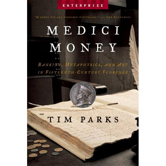 Enterprise Medici Money: Banking, Metaphysics, and Art in Fifteenth-Century Florence, Book 0, (Paperback)