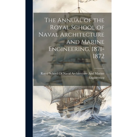 The Annual of the Royal School of Naval Architecture and Marine Engineering, 1871-1872 (Hardcover)