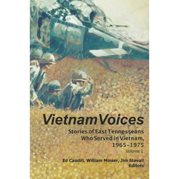 Vietnam Voices: Stories of East Tennesseans Who Served in Vietnam, 1965-1975