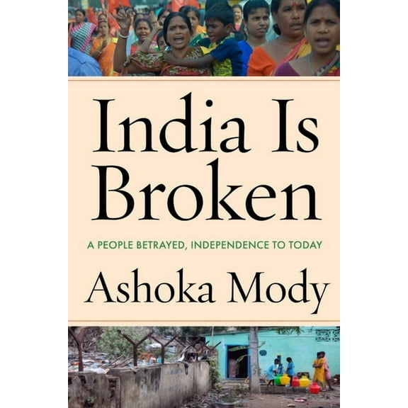 India Is Broken: A People Betrayed, Independence to Today, (Paperback)