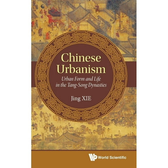 Chinese Urbanism: Urban Form & Life in Tang-Song Dynasties, (Hardcover)