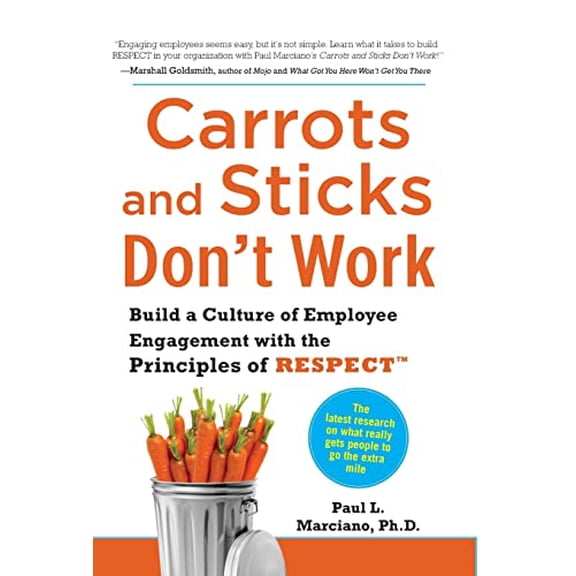 Pre-Owned Carrots and Sticks Don't Work: Build a Culture of Employee Engagement with the Principles of Respect (Hardcover) 0071714014 9780071714013