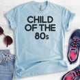 thumbnail image 2 of Child Of The 80s T-shirt, Unisex Women's Men's Shirt, Nostalgia Shirt, Nostalgic Shirt, 80's Shirt, Heather Light Blue, Medium, 2 of 6