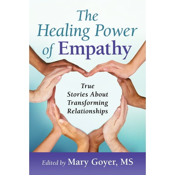 The Healing Power of Empathy: True Stories about Transforming Relationships, (Paperback)