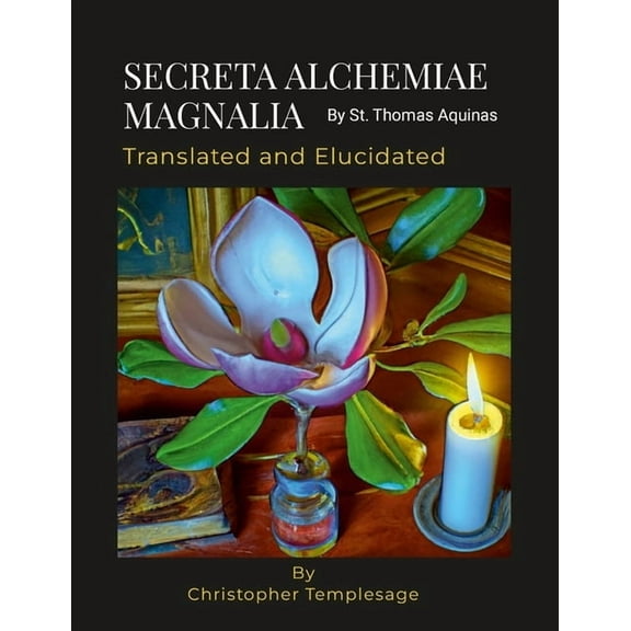 SECRETA ALCHEMIAE MAGNALIA Translated and Elucidated, (Paperback)