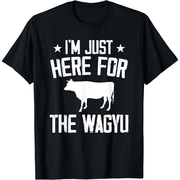 I'm Just Here For The Wagyu, Japanese Steak Beef T-Shirt