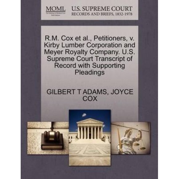 R.M. Cox et al., Petitioners, V. Kirby Lumber Corporation and Meyer Royalty Company. U.S. Supreme Court Transcript of Record with Supporting Pleadings