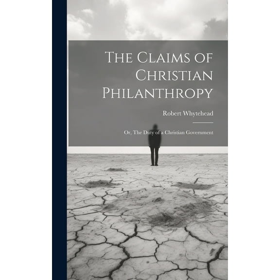The Claims of Christian Philanthropy; or, The Duty of a Christian Government (Hardcover)