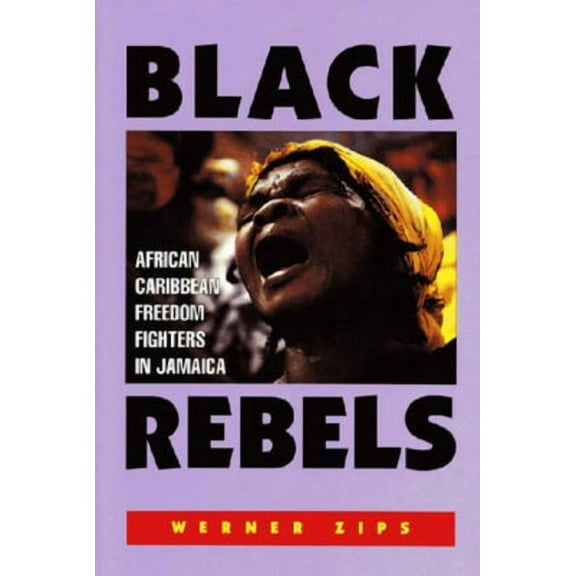 Black Rebels: African-Caribbean Freedom Fighters in Jamaica, (Paperback)