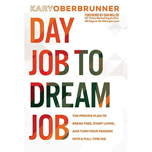 Day Job to Dream Job: The Proven Plan to Break Free, Start Living, and Turn Your Passion Into a Full-Time Gig