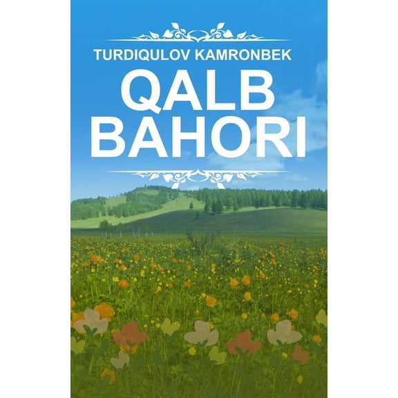 Qalb bahori: (Spring of the Heart, Uzbek Poetry), (Paperback)