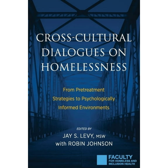 Cross-Cultural Dialogues on Homelessness: From Pretreatment Strategies to Psychologically Informed Environments, (Paperback)