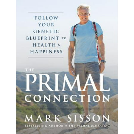 The Primal Connection : Follow Your Genetic Blueprint to Health and