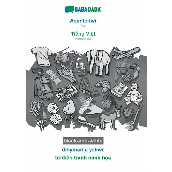 BABADADA black-and-white, Asante-twi - Tiếng Việt, dihyinari a yεhwε - từ điển tranh minh họa: Twi - Vietnamese, visual dictionary (Paperback)