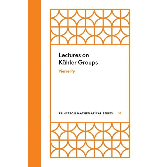 Princeton Mathematical Lectures on KÃ¤hler Groups, Book 53, (Hardcover)