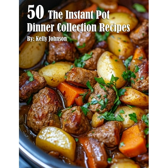 50 The Instant Pot Dinner Collection Recipes, (Paperback)