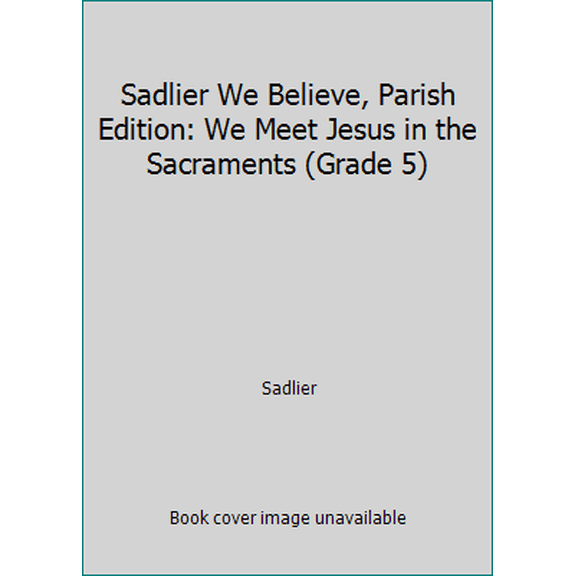 Pre-Owned Sadlier We Believe, Parish Edition: We Meet Jesus in the Sacraments (Grade 5) (Paperback) 0821555057 9780821555057