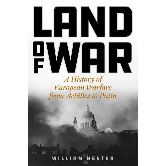 Land of War : A History of European Warfare from Achilles to Putin (Hardcover)