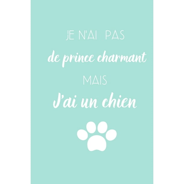 Je N Ai Pas De Prince Charmant Mais J Ai Un Chien Carnet De Notes Citation Dri Le 1 Pages Ligni Es Format 15 24 Cm X 22 8 Cm Couverture Souple Finition Brillante